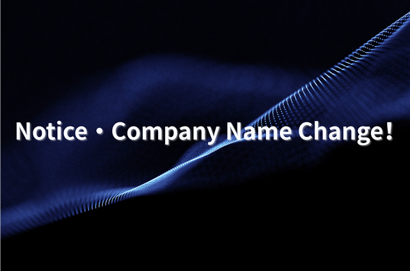 Notice·Company Name Change！