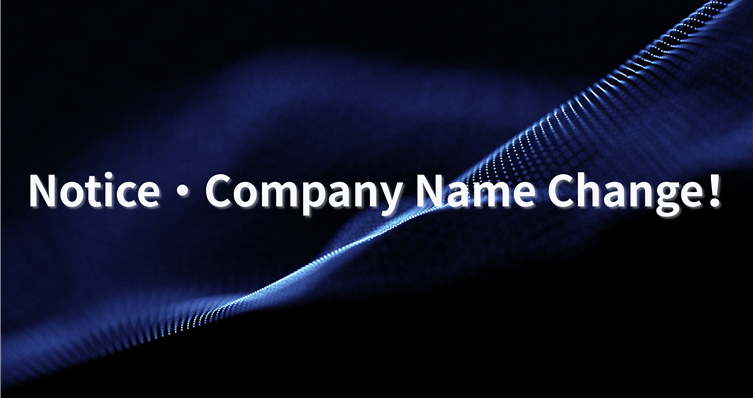 Notice·Company Name Change！